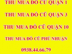 Thu Mua Đồ Cũ Quận 1, Thu Mua Đồ Cũ Quận 3, Thu Mua Đồ Cũ Quận 10, Thu Mua Đồ Cũ Quận Phú Nhuận